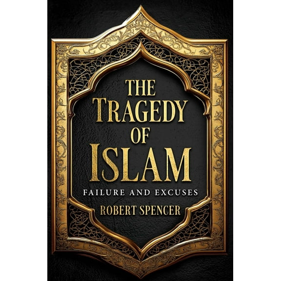 The Tragedy of Islam: Failure and Excuses, (Hardcover)