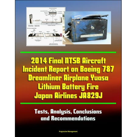 - 2014 Final NTSB Aircraft Incident Report on Boeing 787 Dreamliner Airplane Yuasa Lithium Battery Fire Japan Airlines JA829J: Tests, Analysis, Conclusions and Recommendations - eBook