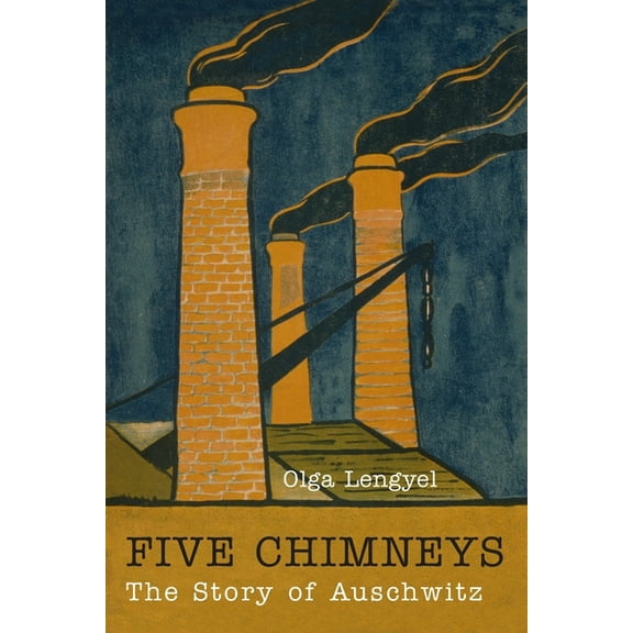 Five Chimneys: The Story of Auschwitz, (Paperback)