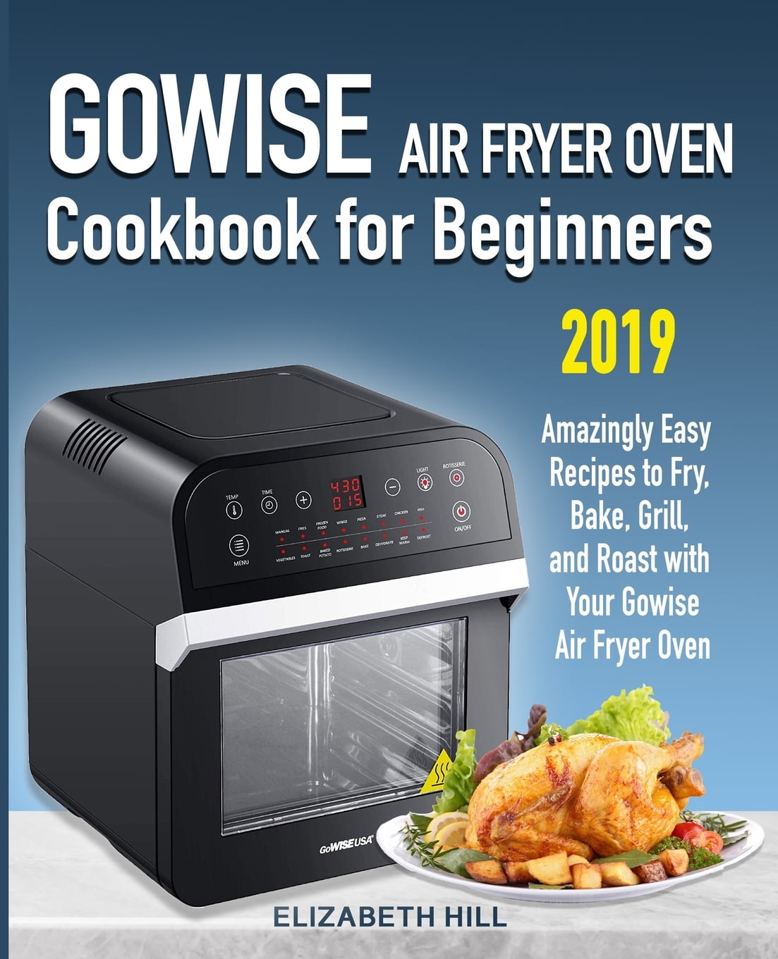 Gowise Air Fryer Oven Cookbook for Beginners: Amazingly Easy Recipes to