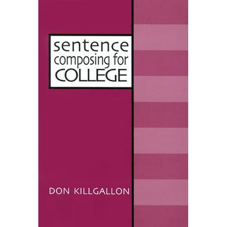 Sentence Composing for College : A Worktext on Sentence Variety and