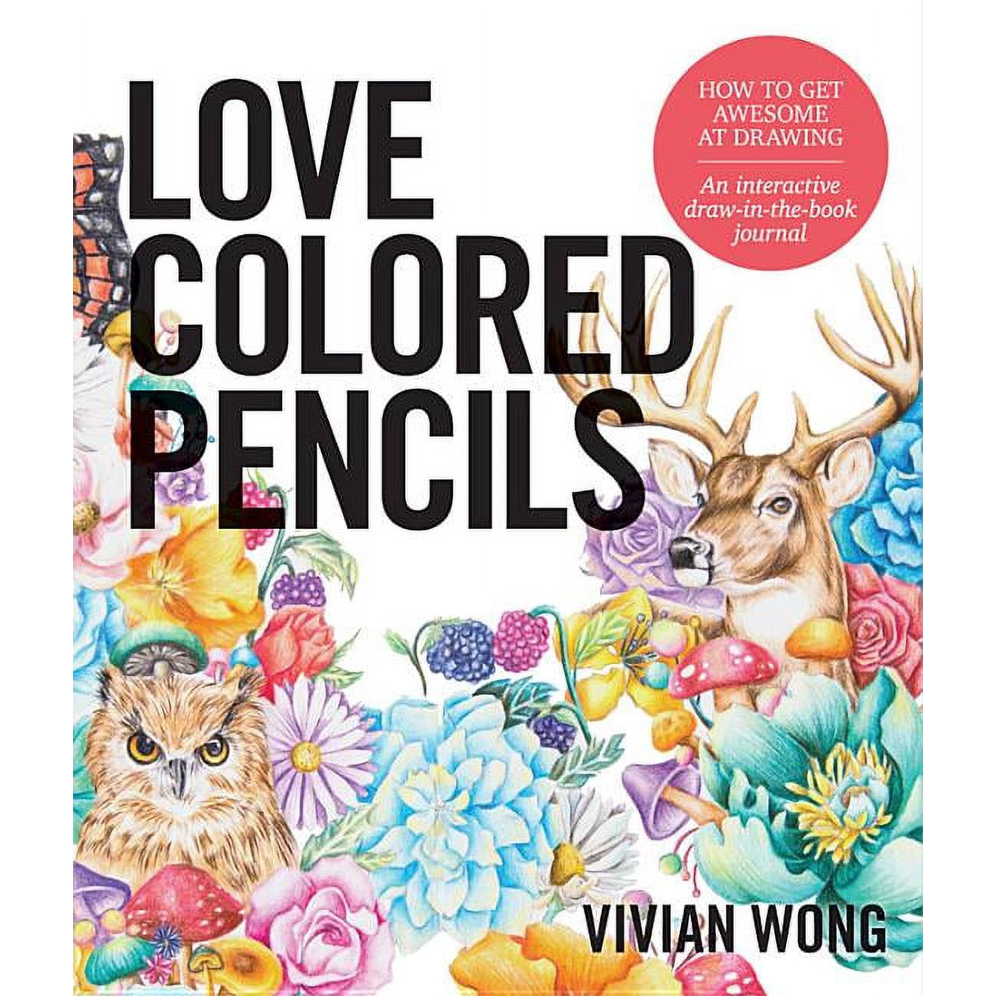 Love Colored Pencils: How to Get Awesome at Drawing: An Interactive Draw-In-The-Book Journal (Paperback)