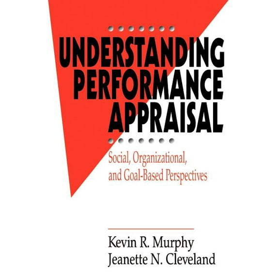Understanding Performance Appraisal: Social, Organizational, and Goal-Based Perspectives, (Paperback)