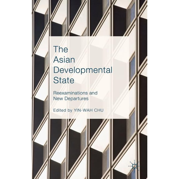 The Asian Developmental State: Reexaminations and New Departures, (Hardcover)