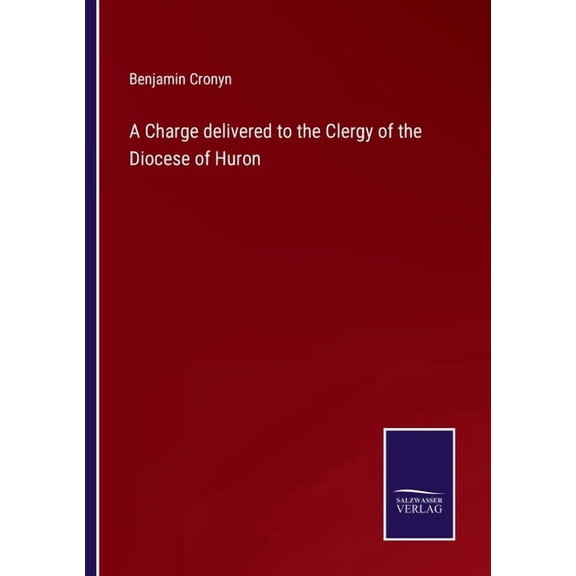 A Charge delivered to the Clergy of the Diocese of Huron