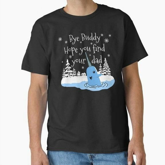 Bye Buddy Hope You Find Your Dad Funny Movie Unisex T-Shirt Quote up to 5XL