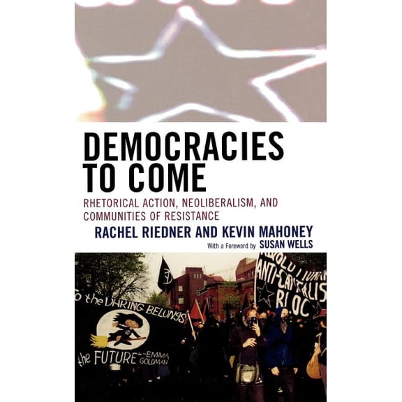 Cultural Studies/Pedagogy/Activism Democracies to Come: Rhetorical Action, Neoliberalism, and Communities of Resistance, (Hardcover)