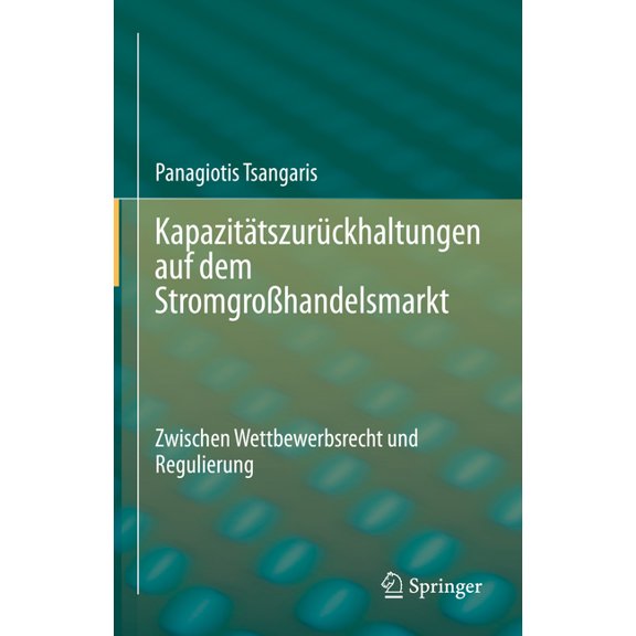 Kapazitätszurückhaltungen Auf Dem StromgroÃhandelsmarkt: Zwischen Wettbewerbsrecht Und Regulierung, (Hardcover)