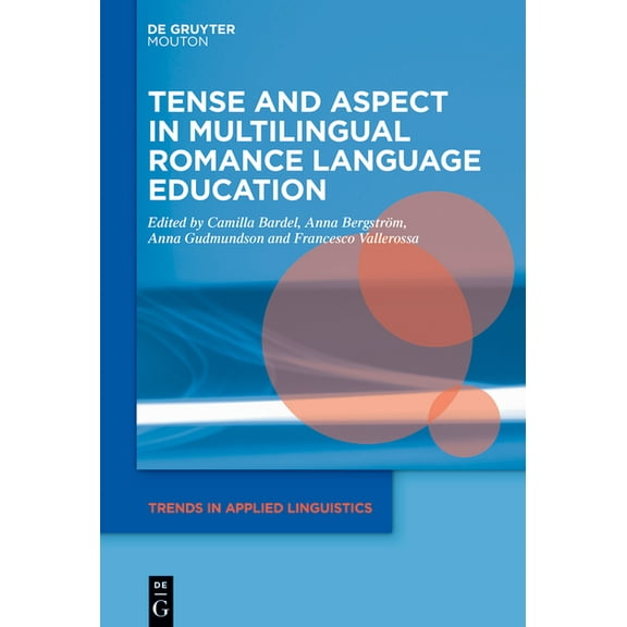 Trends in Applied Linguistics [Tal] Tense and Aspect in Multilingual Romance Language Education, Book 40, (Hardcover)