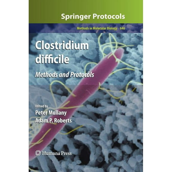 Methods in Molecular Biology Clostridium Difficile: Methods and Protocols, Book 646, (Hardcover)