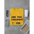 thumbnail image 3 of Are You Childish? Yes No Funny Graphic Men Gold T-Shirt, Male x-Large, 3 of 4