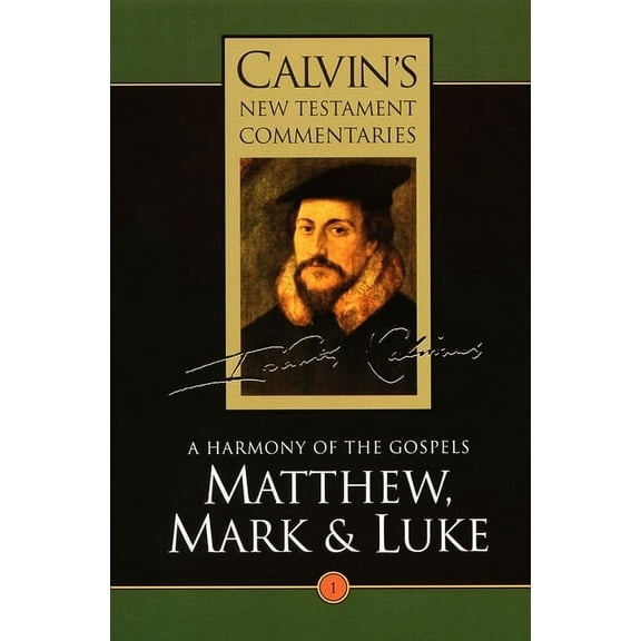 Calvin's New Testament Commentaries (Cnt Matthew, Mark, & Luke: A Harmony of the Gospels, (Paperback)