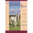 thumbnail image 1 of Pre-Owned The Affordable Horse: A Guide to Low-Cost Ownership (Hardcover) 0876059663 9780876059661, 1 of 1