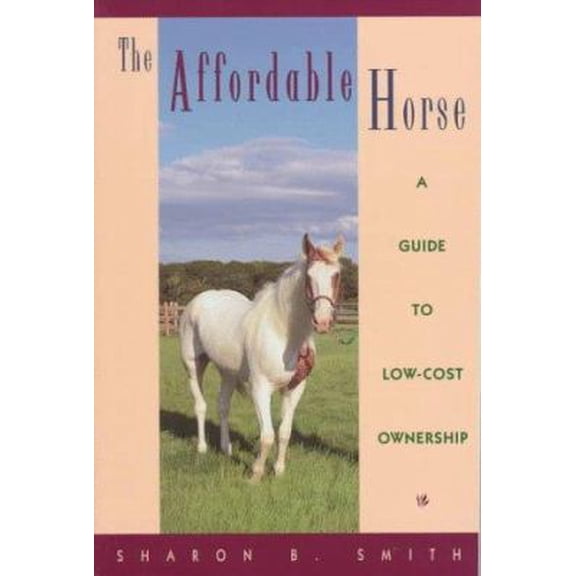 Pre-Owned The Affordable Horse: A Guide to Low-Cost Ownership (Hardcover) 0876059663 9780876059661