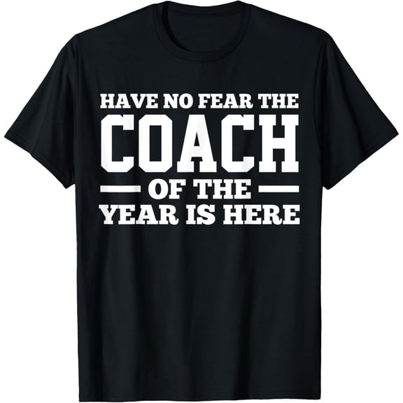 Playful Comfort Tee - Have No Fear The Coach Of The Year Is Here Dad Coach Funny T-Shirt