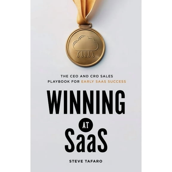 Winning at SaaS: The CEO and CRO Sales Playbook for Early SaaS Success, (Paperback)