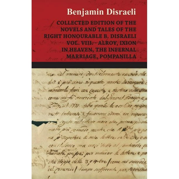 Collected Edition of the Novels and Tales of the Right Honourable B. Disraeli Vol. VIII. - Alroy, Ixion in Heaven, the Infernal Marriage, Pompanilla ...