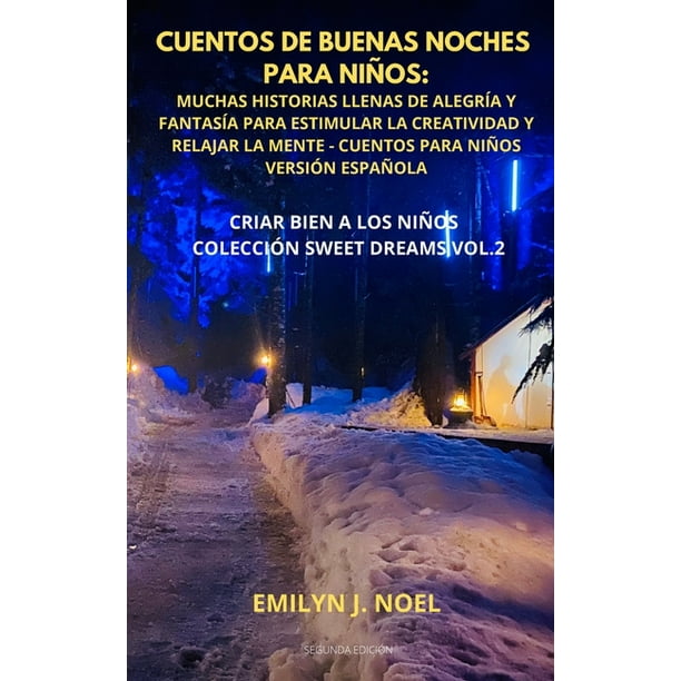 Criar Bien a Los Niños Colección Sweet Dreams: Cuentos de Buenas Noches Para Niños : Muchas Historias Criar Bien a Los Niños Colección Sweet Dreams: Cuentos de Buenas Noches Para Niños : Muchas Historias