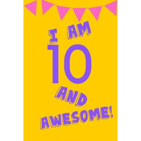 I Am 10 and Awesome! : Yellow Purple Balloons - Ten 10 Yr Old Girl Journal Ideas Notebook - Gift Idea for 10th Happy Birthday Present Note Book Preteen Tween Basket Christmas Stocking Stuffer Filler (Card