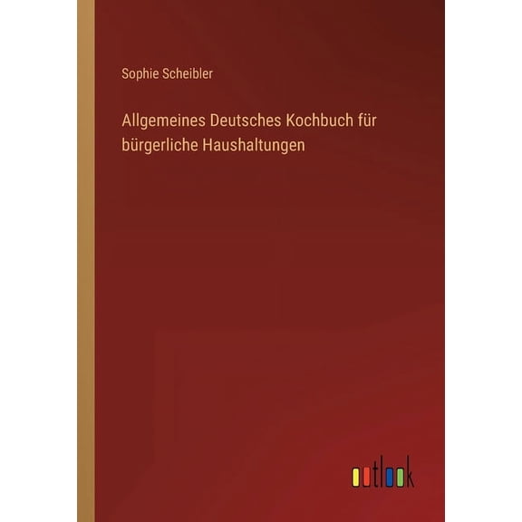Allgemeines Deutsches Kochbuch für bürgerliche Haushaltungen (Paperback)