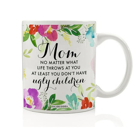 Funny Coffee Mug Gift Idea for Mom Mother Mommy Parent Tough Life Beautiful Family from Not Ugly Children Son Daughter Child Birthday Christmas Mother's Day 11oz Ceramic Tea Cup by Digibuddha