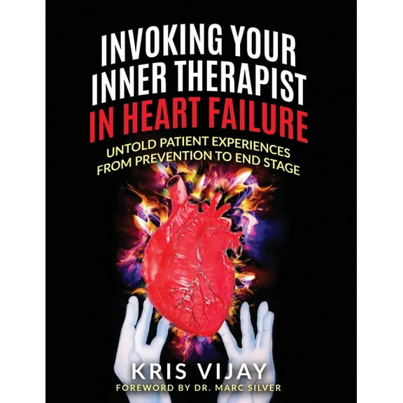 Invoking Your Inner Therapist in Heart Failure: Untold Patient Experiences From Prevention to End Stage, (Paperback)