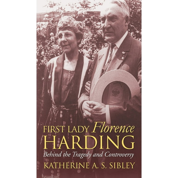 Modern First Ladies First Lady Florence Harding: Behind the Tragedy and Controversy, (Hardcover)