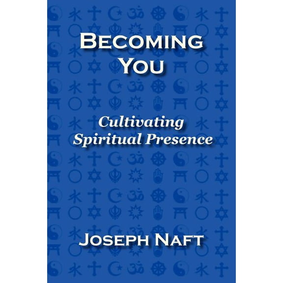 Becoming You: Cultivating Spiritual Presence, (Paperback)