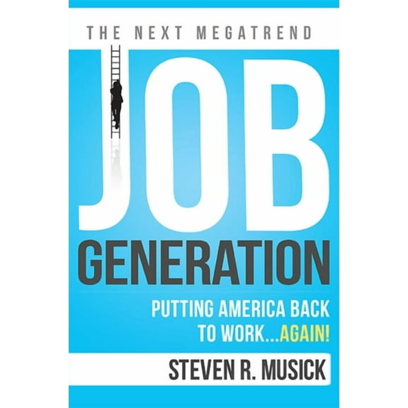 Job Generation : Putting America Back To Work...Again! (Paperback)