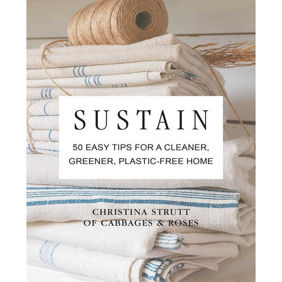 Sustain : 50 easy tips for a cleaner, greener, plastic-free home (Hardcover)
