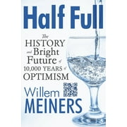 Half Full : The History and Bright Future of 10,000 Years of Optimism (Paperback)