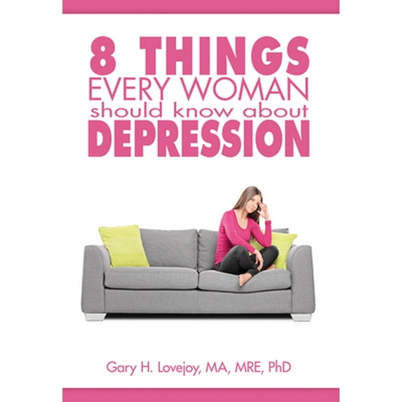 Pre-Owned Eight Things Every Woman Should Know about Depression (Paperback) 1628624132 9781628624137