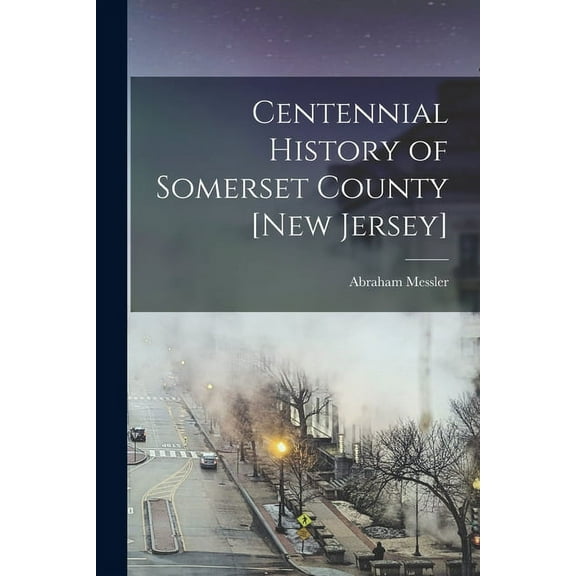 Centennial History of Somerset County [New Jersey] (Paperback)