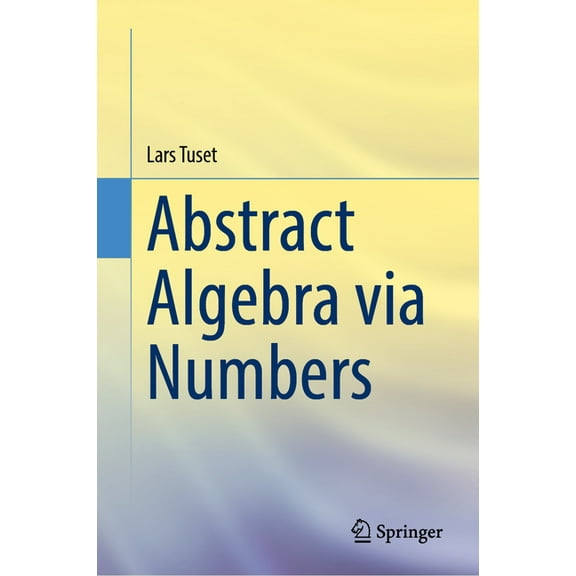 Abstract Algebra Via Numbers, (Hardcover)