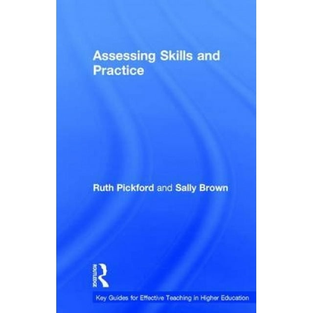 Assessing Skills and Practice (Key Guides for Effective Teaching in Higher Education)