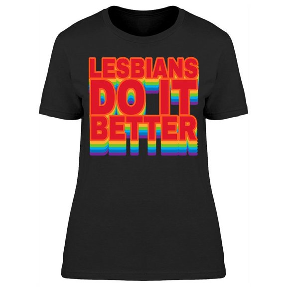 Lesbians Do It Better T-Shirt Women -Image by Shutterstock, Female Medium