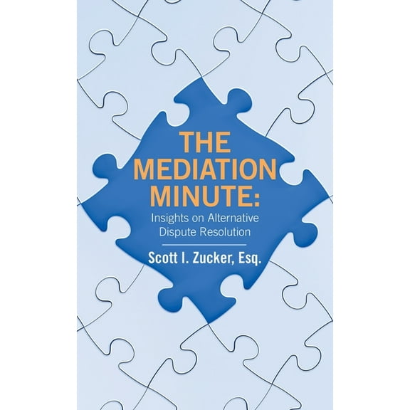 The Mediation Minute: Insights on Alternative Dispute Resolution, (Paperback)