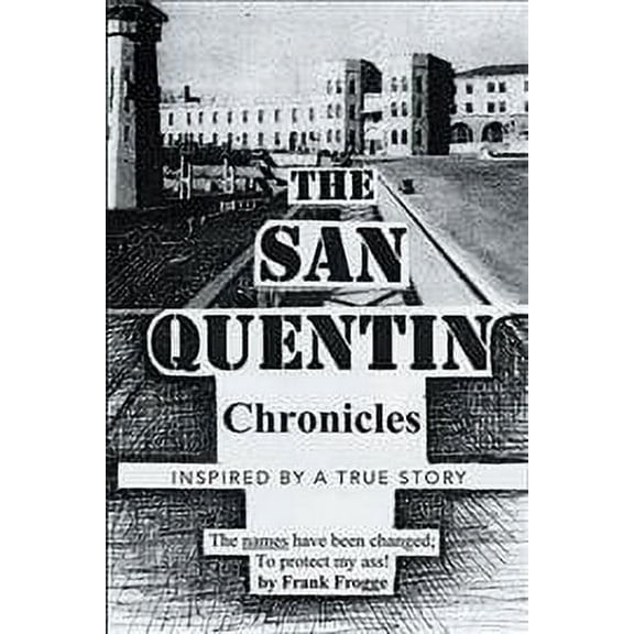 The San Quentin Chronicles: Inspired by a True Story