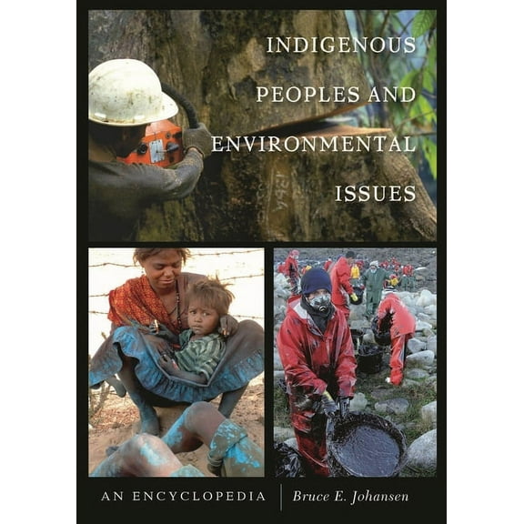 Indigenous Peoples and Environmental Issues: An Encyclopedia, (Hardcover)