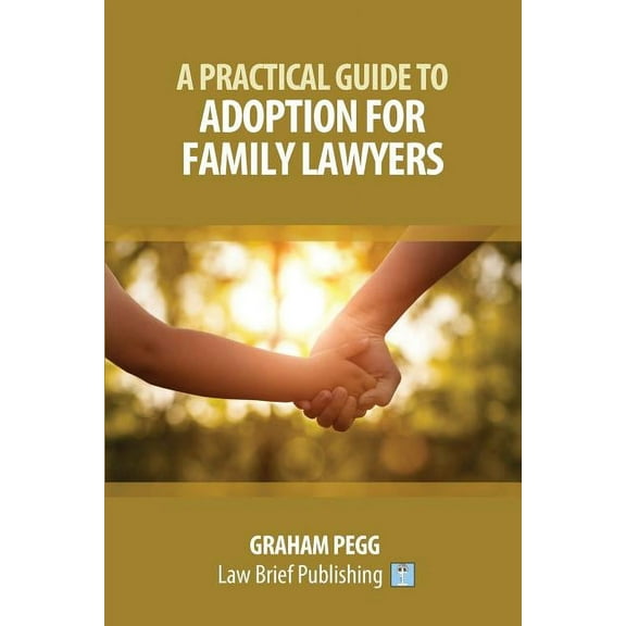 A Practical Guide to Adoption for Family Lawyers, (Paperback)