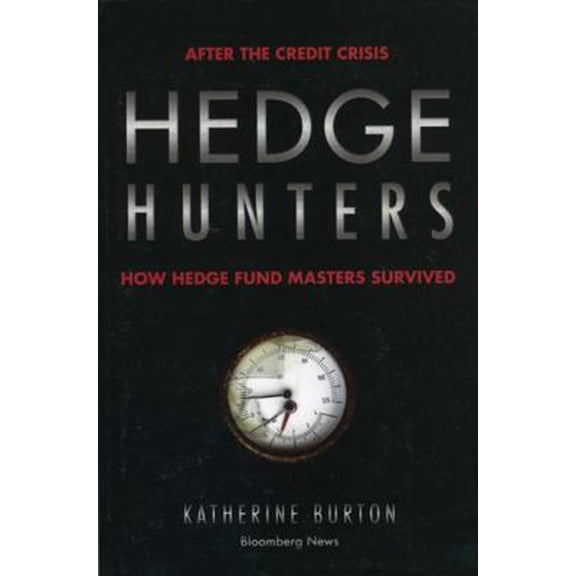 Pre-Owned Hedge Hunters: After the Credit Crisis, How Hedge Fund Masters Survived (Paperback) 1576603636 9781576603635