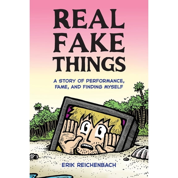 Real Fake Things: A Story of Performance, Fame, and Finding Myself, (Paperback)
