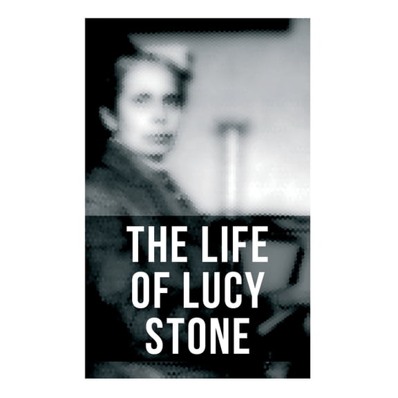 The Life of Lucy Stone, (Paperback)