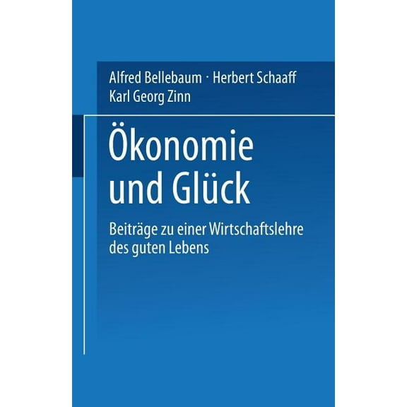 Ökonomie Und Glück: Beiträge Zu Einer Wirtschaftslehre Des Guten Lebens, (Paperback)
