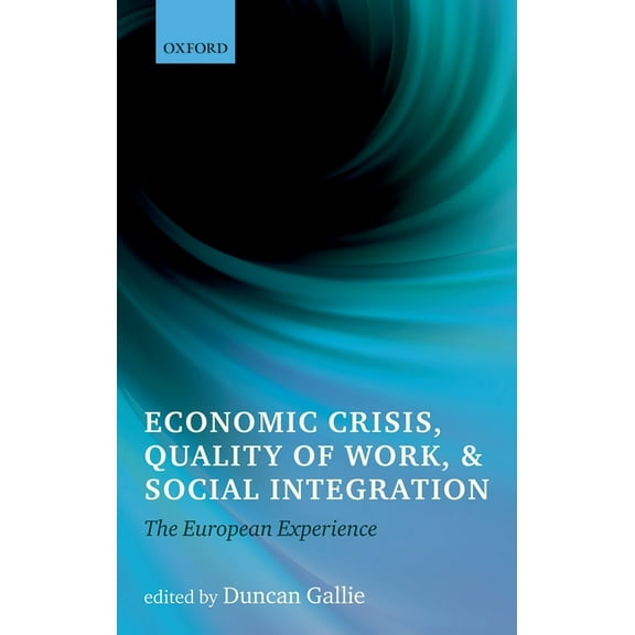Economic Crisis, Quality of Work, and Social Integration: The European Experience, (Paperback)