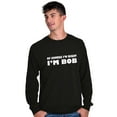 thumbnail image 3 of Course Im Right Im Bob Men's Big & Tall Long Sleeve Graphic Tee Brisco Brands 2X, 3 of 5