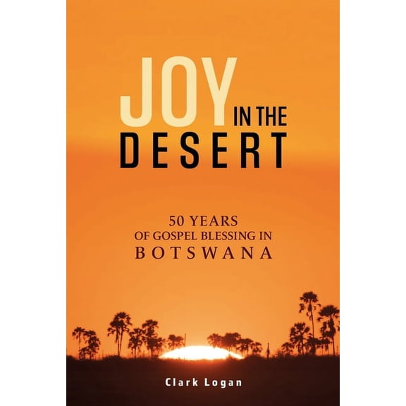 Joy in the Desert: 50 Years of Gospel Blessing in Botswana (Paperback)