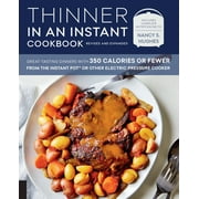 NANCY S HUGHES Thinner in an Instant Cookbook Revised and Expanded : Great-Tasting Dinners with 350 Calories or Fewer from the Instant Pot or Other Electric Pressure Cooker (Paperback)