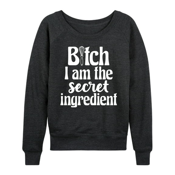 Instant Message - B-tch I Am The Secret Ingredient - Women's Lightweight French Terry Long Sleeve Shirt