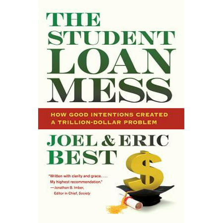 The Student Loan Mess : How Good Intentions Created a Trillion-Dollar (Best Student Loans 2019)